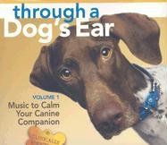 Through a Dog's Ear: Music to Calm Your Canine Companion, Volume 1 - Joshua Leeds;Lisa Spector Through a Dog's Ear: Music to Calm Your Canine Companion, Volume 1 - Joshua Leeds;Lisa Spector