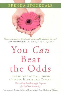 You Can Beat the Odds: The Surprising Factors Behind Chronic Illness and Cancer - Brenda Stockdale