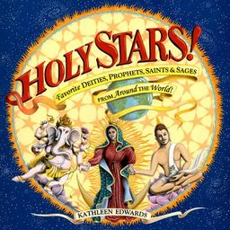 Holy Stars!: Favorite Deities, Prophets, Saints & Sages from Around the World - Kathleen Edwards