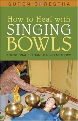 How to Heal with Singing Bowls: Traditional Tibetan Healing Methods - Suren Shrestha