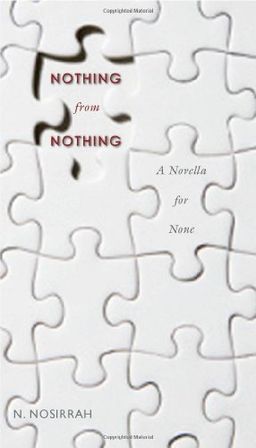 Nothing from Nothing: A Novella for None - N. Nosirrah