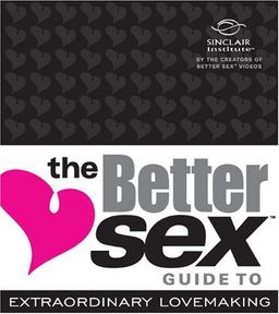 The Better Sex Guide to Extraordinary Lovemaking - The Sinclair Institute The Better Sex Guide to Extraordinary Lovemaking - The Sinclair Institute