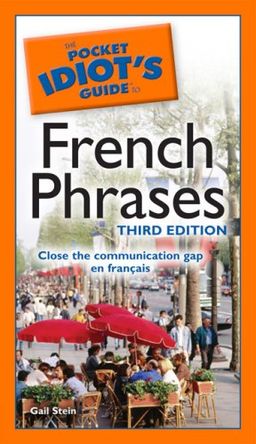 The Pocket Idiot's Guide to French Phrases, 3rd Edition (Pocket Idiot's Guides) / Gail Stein The Pocket Idiot's Guide to French Phrases, 3rd Edition (Pocket Idiot's Guides) / Gail Stein