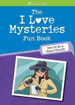 The I Love Mysteries Fun Book: How to Be a Super Sleuth (American Girl Library) / Lynda Madison The I Love Mysteries Fun Book: How to Be a Super Sleuth (American Girl Library) / Lynda Madison