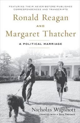 Ronald Reagan and Margaret Thatcher: A Political Marriage - Nicholas Wapshott