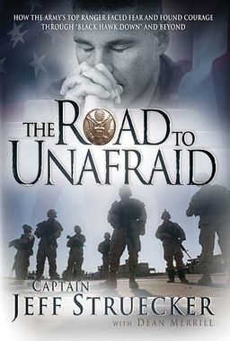 The Road to Unafraid: How the Army's Top Ranger Faced Fear and Found Courage through / Jeff Struecker The Road to Unafraid: How the Army's Top Ranger Faced Fear and Found Courage through / Jeff Struecker