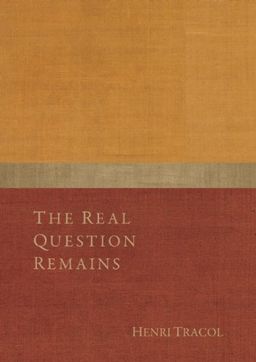 The Real Question Remains: Gurdjieff: A Living Call - Henri Tracol The Real Question Remains: Gurdjieff: A Living Call - Henri Tracol