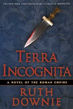 Terra Incognita: A Novel of the Roman Empire / Ruth Downie