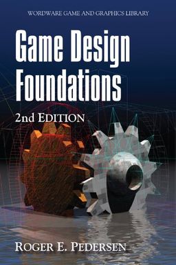 Game Design Foundations, Second Edition - Roger E. Pedersen Game Design Foundations, Second Edition - Roger E. Pedersen