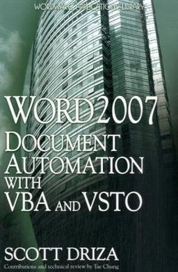 Word 2007 Document Automation with VBA and VSTO (Wordware Applications Library) / Scott Driza Word 2007 Document Automation with VBA and VSTO (Wordware Applications Library) / Scott Driza