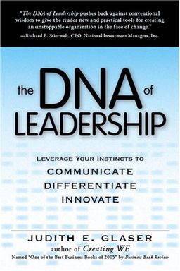 The DNA of Leadership: Leverage Your Instincts to: Communicate--Differentiate--Innovate - Judith E Glaser The DNA of Leadership: Leverage Your Instincts to: Communicate--Differentiate--Innovate - Judith E Glaser