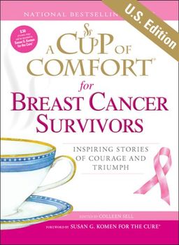 A Cup of Comfort for Breast Cancer Survivors: Inspiring stories of courage and triumph / Colleen Sell