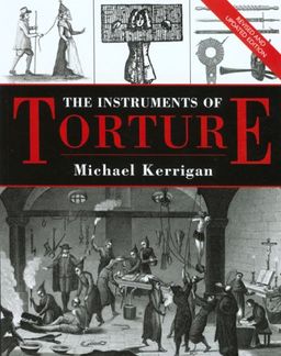 The Instruments of Torture, Revised and Updated / Michael Kerrigan The Instruments of Torture, Revised and Updated / Michael Kerrigan