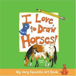 My Very Favorite Art Book: I Love to Draw Horses! (My Very Favorite Art Books) / Jennifer Lipsey