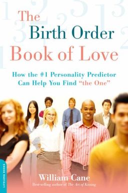 The Birth Order Book of Love: How the #1 Personality Predictor Can Help You Find "the One" / William Cane