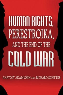 Human Rights, Perestroika, and the End of the Cold War - Anatoly L. Adamishin