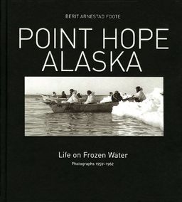 Point Hope, Alaska: Life on Frozen Water - Berit Arnestad Foote Point Hope, Alaska: Life on Frozen Water - Berit Arnestad Foote