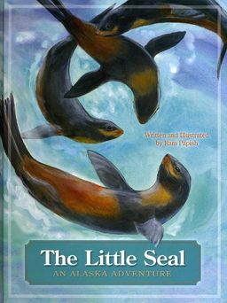 The Little Seal: An Alaska Adventure - Ram Papish The Little Seal: An Alaska Adventure - Ram Papish