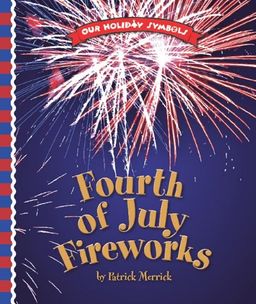 Fourth of July Fireworks (Our Holiday Symbols) - Patrick Merrick