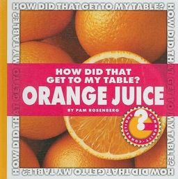 How Did That Get to My Table? Orange Juice (Community Connections) / Pam Rosenberg How Did That Get to My Table? Orange Juice (Community Connections) / Pam Rosenberg