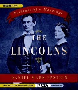 The Lincolns: Portrait of a Marriage / Daniel Mark Epstein The Lincolns: Portrait of a Marriage / Daniel Mark Epstein