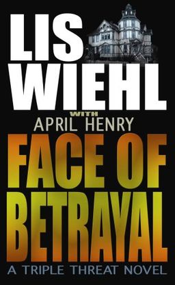 Face of Betrayal: A Triple Threat Novel (Faith and Consequences Series) / Lis Wiehl