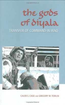 The Gods of Diyala: Transfer of Command in Iraq (Williams-Ford Texas A&M University Military History Series) - Caleb S. Cage The Gods of Diyala: Transfer of Command in Iraq (Williams-Ford Texas A&M University Military History Series) - Caleb S. Cage