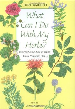 What Can I Do with My Herbs?: How to Grow, Use, and Enjoy These Versatile Plants (W. L. Moody Jr. Natural History Series) - Judy Barrett What Can I Do with My Herbs?: How to Grow, Use, and Enjoy These Versatile Plants (W. L. Moody Jr. Natural History Series) - Judy Barrett