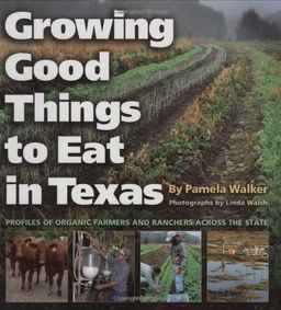 Growing Good Things to Eat in Texas: Profiles of Organic Farmers and Ranchers across the State (Texas A&M University Agriculture Series) - Ms. Pamela Walker Growing Good Things to Eat in Texas: Profiles of Organic Farmers and Ranchers across the State (Texas A&M University Agriculture Series) - Ms. Pamela Walker