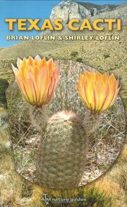 Texas Cacti: A Field Guide (W. L. Moody Jr. Natural History Series) - Brian Loflin Texas Cacti: A Field Guide (W. L. Moody Jr. Natural History Series) - Brian Loflin