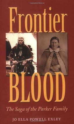 Frontier Blood: The Saga of the Parker Family (Centennial Series of the Association of Former Students, Texas A&M University) - Jo Ella Powell Exley Frontier Blood: The Saga of the Parker Family (Centennial Series of the Association of Former Students, Texas A&M University) - Jo Ella Powell Exley