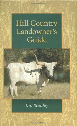 Hill Country Landowner's Guide (Louise Lindsey Merrick Natural Environment Series) - Jim Stanley Hill Country Landowner's Guide (Louise Lindsey Merrick Natural Environment Series) - Jim Stanley