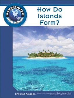 How Do Islands Form? (Science in the Real World) / Christina Wilsdon How Do Islands Form? (Science in the Real World) / Christina Wilsdon