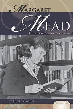 Margaret Mead: Cultural Anthropologist (Essential Lives) / Ruth Strother Margaret Mead: Cultural Anthropologist (Essential Lives) / Ruth Strother