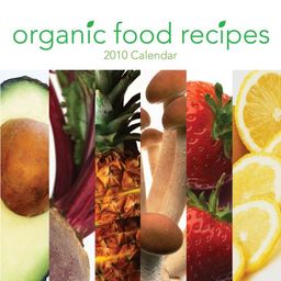 Organic Food Recipes 2010 Wall Calendar - Time Factory Publishing