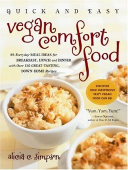 Quick and Easy Vegan Comfort Food: 65 Everyday Meal Ideas for Breakfast, Lunch and Dinner with Over 150 Great-tasting, Down-home Recipes - Alicia C. Simpson Quick and Easy Vegan Comfort Food: 65 Everyday Meal Ideas for Breakfast, Lunch and Dinner with Over 150 Great-tasting, Down-home Recipes - Alicia C. Simpson