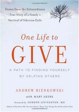 One Life to Give: A Path to Finding Yourself by Helping Others - Andrew Bienkowski One Life to Give: A Path to Finding Yourself by Helping Others - Andrew Bienkowski