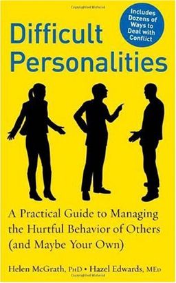 Difficult Personalities: A Practical Guide to Managing the Hurtful Behavior of Others (and Maybe Your Own) - Helen McGrath Difficult Personalities: A Practical Guide to Managing the Hurtful Behavior of Others (and Maybe Your Own) - Helen McGrath
