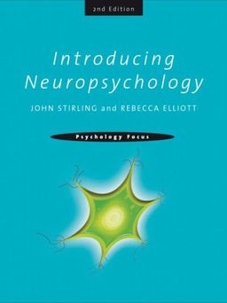 Introducing Neuropsychology, 2nd edition (Psychology Focus) / John Stirling Introducing Neuropsychology, 2nd edition (Psychology Focus) / John Stirling