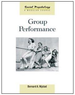 Group Performance (Social Psychology: A Modular Course) - Bernard A. Nijstad Group Performance (Social Psychology: A Modular Course) - Bernard A. Nijstad