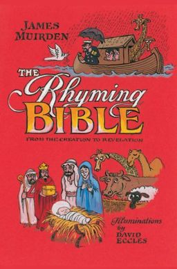 The Rhyming Bible: From the Creation to Revelation - James Muirden The Rhyming Bible: From the Creation to Revelation - James Muirden