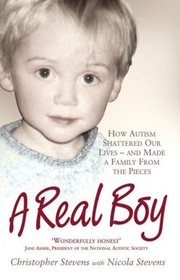 A Real Boy: How Autism Shattered Our Lives and Made a Family from the Pieces - Christopher Stevens A Real Boy: How Autism Shattered Our Lives and Made a Family from the Pieces - Christopher Stevens