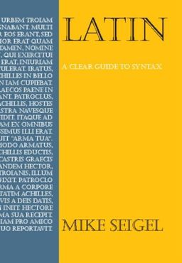 Latin: A Clear Guide to Syntax (Anthem Learning) - Mike Seigel Latin: A Clear Guide to Syntax (Anthem Learning) - Mike Seigel