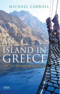 An Island in Greece: On the Shores of Skopelos - Michael Carroll An Island in Greece: On the Shores of Skopelos - Michael Carroll