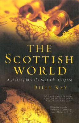 The Scottish World: A Journey Into the Scottish Diaspora - Billy Kay The Scottish World: A Journey Into the Scottish Diaspora - Billy Kay