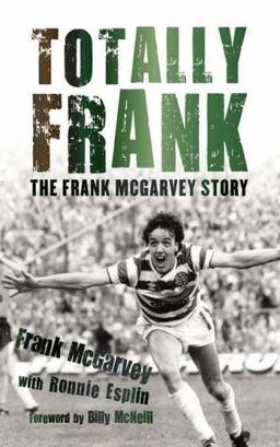 Totally Frank: My Story - Frank McGarvey Totally Frank: My Story - Frank McGarvey