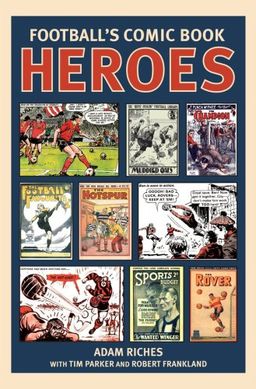 Football's Comic Book Heroes - Adam Riches Football's Comic Book Heroes - Adam Riches