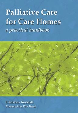Palliative Care for Care Homes: A Practical Handbook - Christine Reddall Palliative Care for Care Homes: A Practical Handbook - Christine Reddall