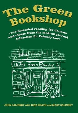 The Green Bookshop: Recommended Reading for Doctors and Others from the Medical Journal Education for Primary Care - John Salinsky The Green Bookshop: Recommended Reading for Doctors and Others from the Medical Journal Education for Primary Care - John Salinsky