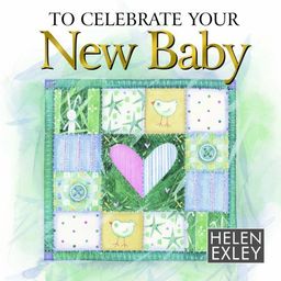 To Celebrate Your New Baby (Helen Exley Giftbooks) - Helen Exley